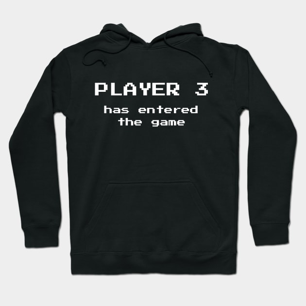 Player 3 Has Entered The Game Video Games Fan Hoodie by atomguy